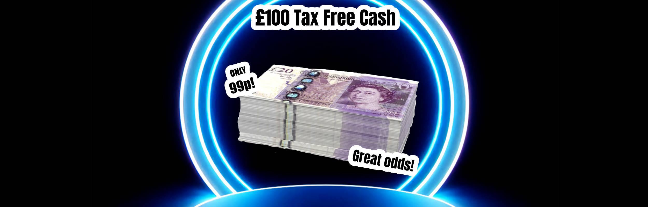 £100 Tax Free Cash