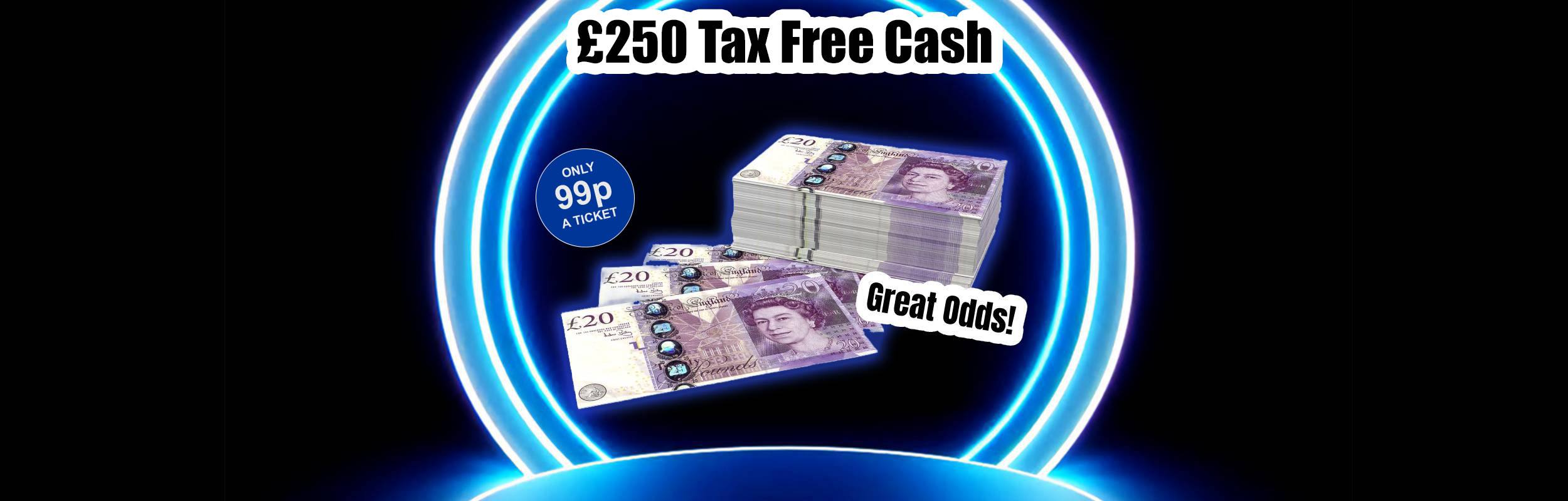 £250 Tax Free Cash